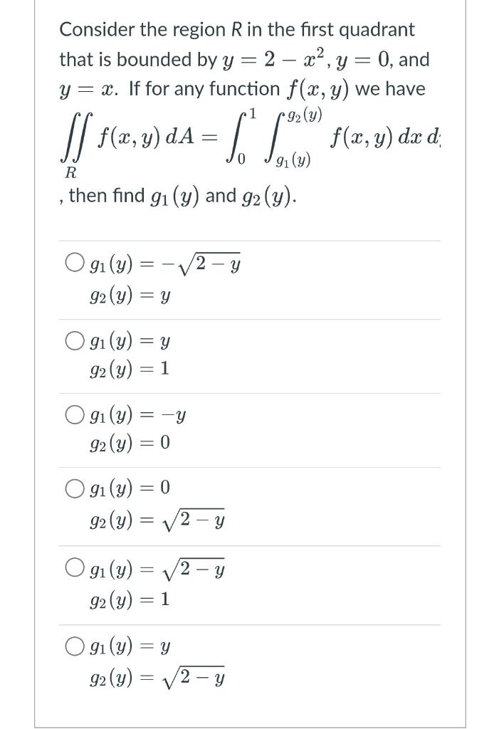 Consider the region \( R \) in the first quadrant that is bounded by \( y=2-x^{2}, y=0 \), and \( y=x \). If for any function