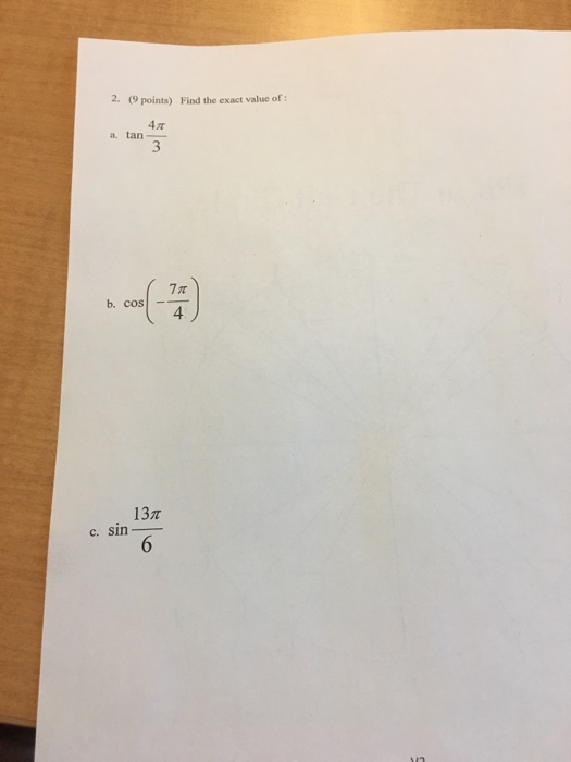 Solved Find the exact value of: tan 4 pi/3 cos(-7 pi/4) | Chegg.com