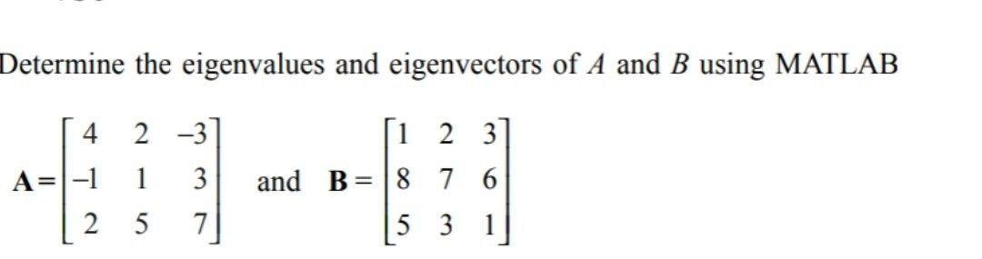 Solved Determine The Eigenvalues And Eigenvectors Of A And B | Chegg.com