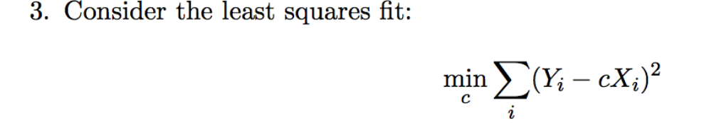 Solved 3. Consider the least squares fit: min (Y; – cx;)? | Chegg.com