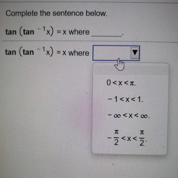 Solved Complete the sentence below. tan (tan 1x) = x where