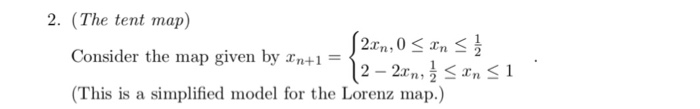 Solved 2. (The tent map) Consider the map given by Tn+1 | Chegg.com