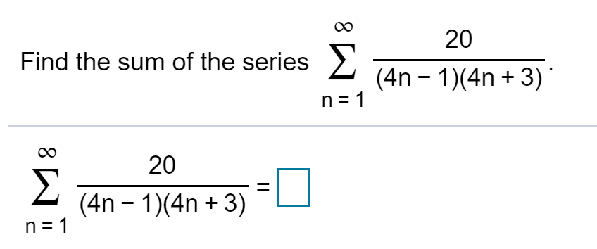 Solved 20 Find the sum of the series > (4n - 1)(4n+3) n = 1 | Chegg.com