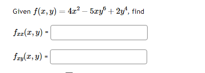 Given \( f(x, y)=4 x^{2}-5 x y^{6}+2 y^{4} \) \[ \begin{array}{l} f_{x x}(x, y)= \\ f_{x y}(x, y)= \end{array} \]