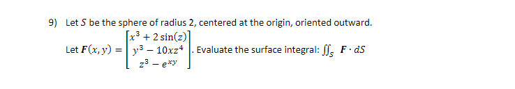 Solved 9) Let S be the sphere of radius 2, centered at the | Chegg.com