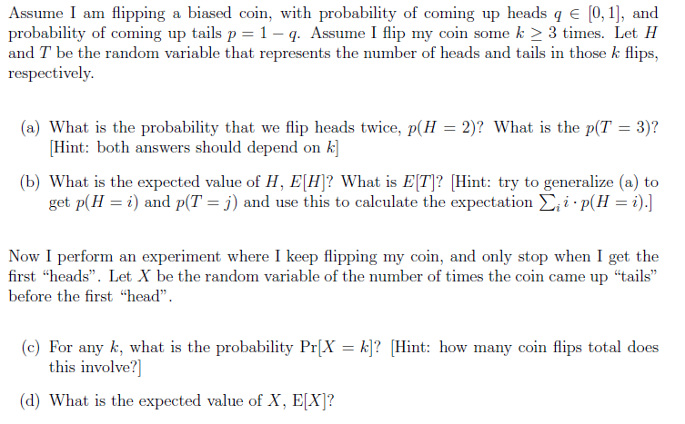 Solved Assume I Am Flipping A Biased Coin With Probabili Chegg Com