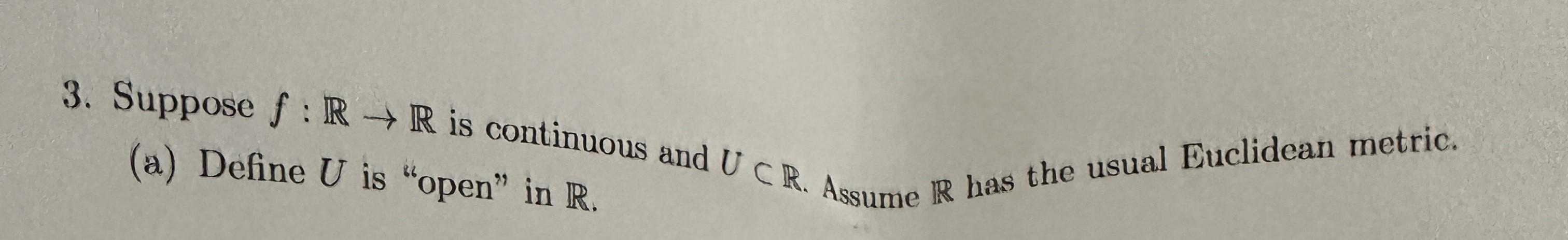 Solved 3. Suppose f:R→R is continuous and U⊂R. Assume R has | Chegg.com