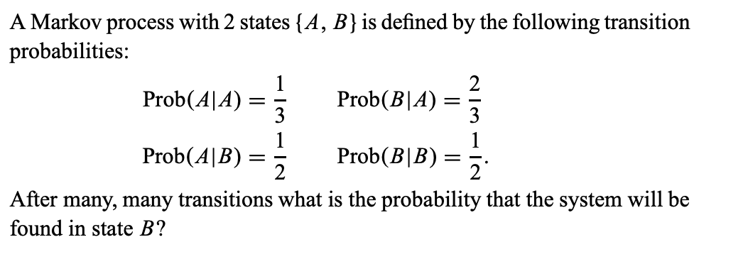 Solved A Markov Process With 2 States {A, B} Is Defined By | Chegg.com