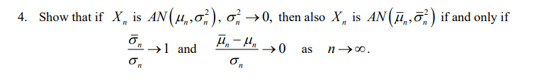 Solved 4. Show that if Xn is AN(μn,σn2),σn2→0, then also Xn | Chegg.com