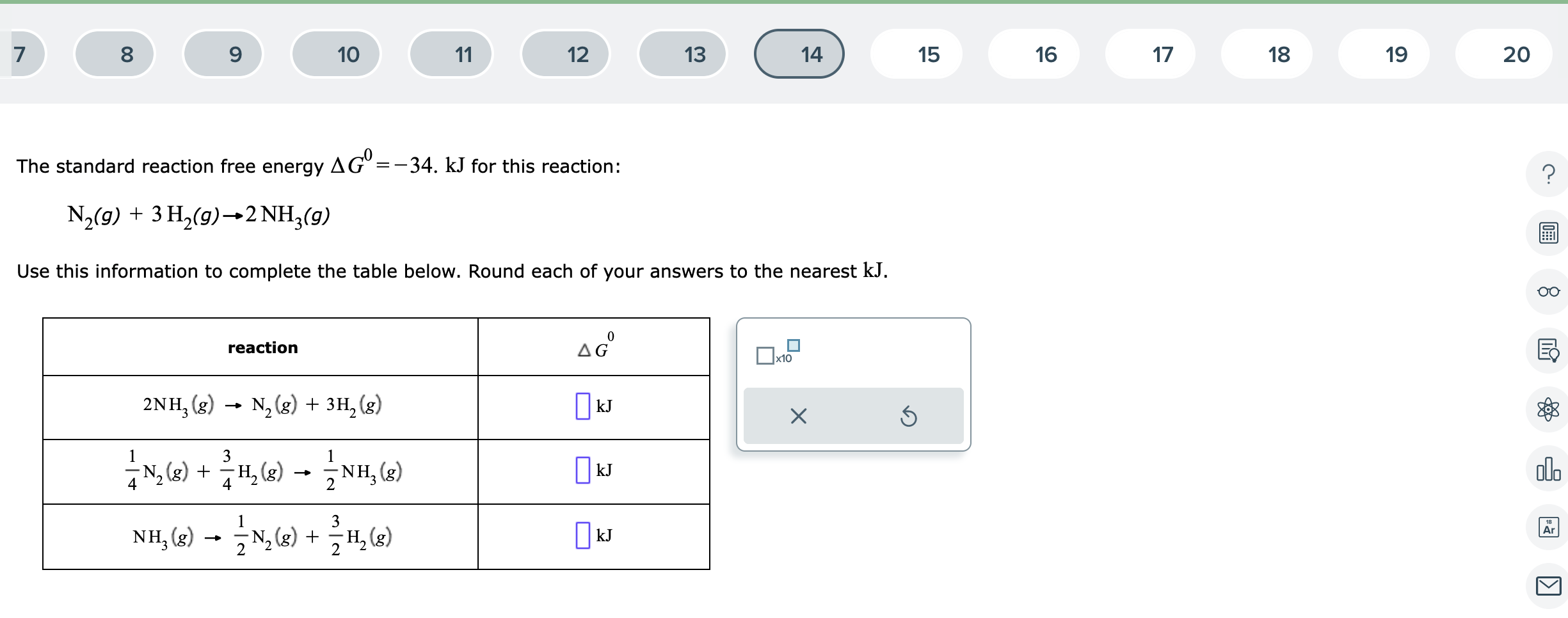 The standard reaction free energy \( \Delta G^{0}=-34 . \mathrm{kJ} \) for this reaction:
\[
\mathrm{N}_{2}(g)+3 \mathrm{H}_{