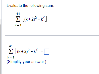 Solved Evaluate the following sum. ∑k=141[(k+2)2−k2] | Chegg.com