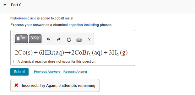 hydrobromic acid is added to cobalt metal
Express your answer as a chemical equation including phases.