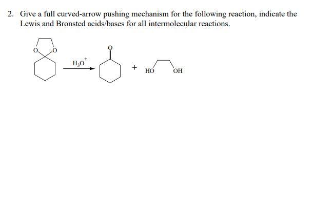 Solved 2. Give a full curved-arrow pushing mechanism for the | Chegg.com