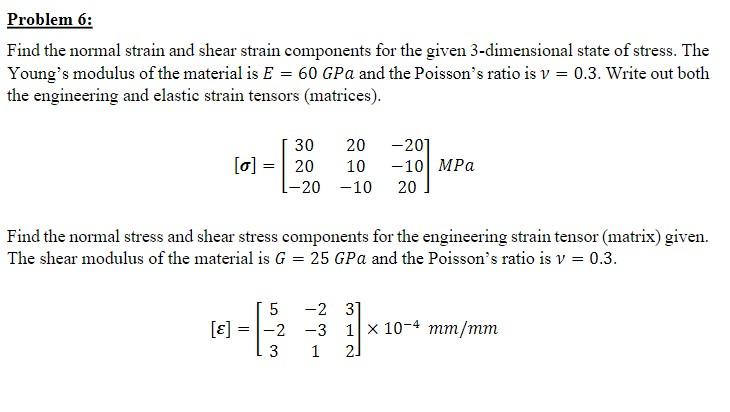 Find the normal strain and shear strain components for the given 3-dimensional state of stress. The Youngs modulus of the ma