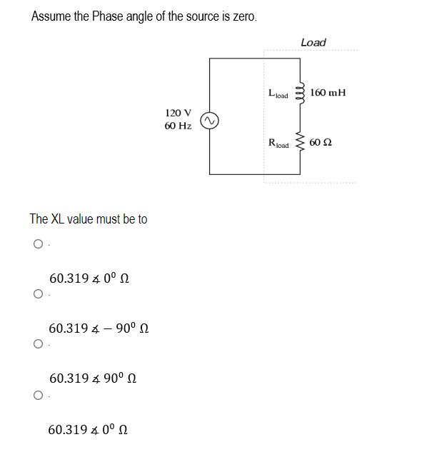 Solved Assume the Phase angle of the source is zero. The XL