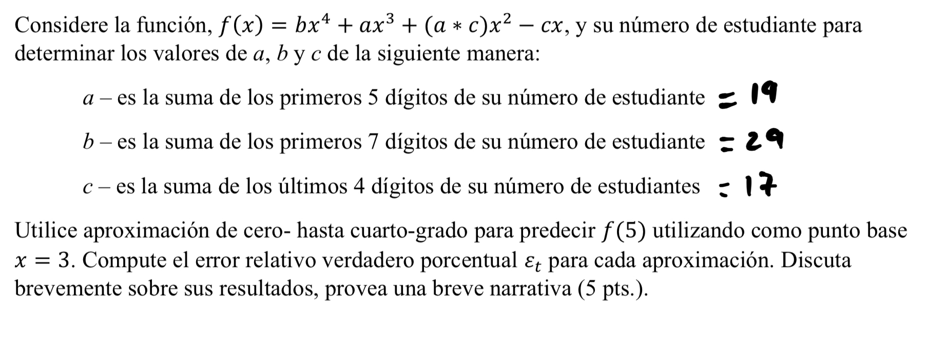 Considere la función, \( f(x)=b x^{4}+a x^{3}+(a * c) x^{2}-c x \), y su número de estudiante para determinar los valores de