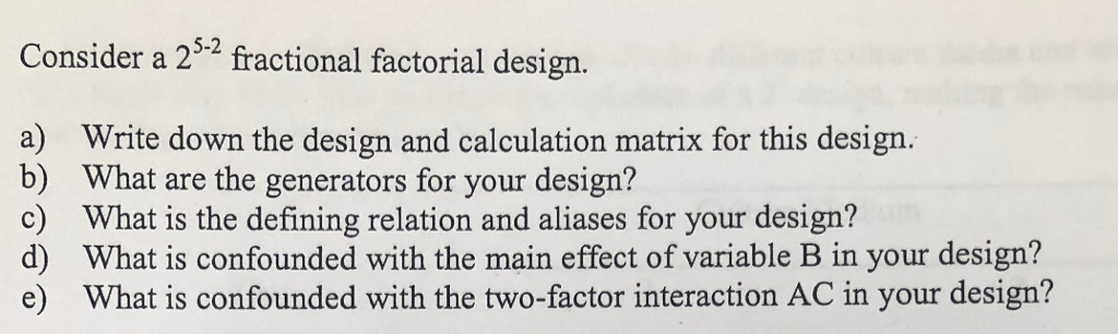 Solved 5-2 Consider a 2 fractional factorial design a) b) c) | Chegg.com