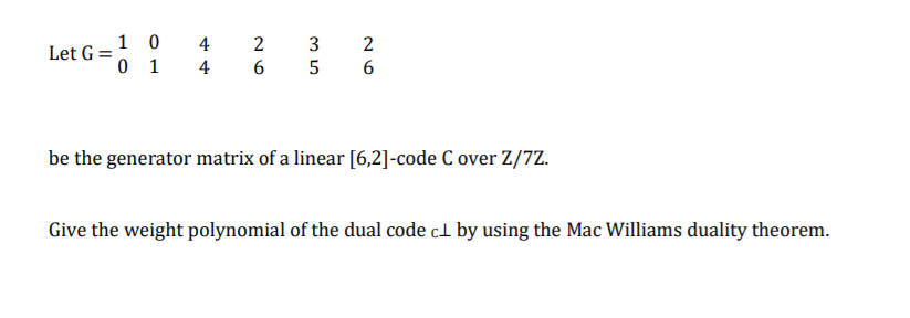 Solved Let G= 1 0 0 1 4 4 2 6 3 5 2 6 be the generator | Chegg.com
