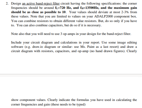2. Design an active band-reject filter circuit having the following specifications: the corner frequencies should be around \