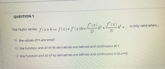 Solved QUESTION 1 The Taylor series: fx+h = f (x)+5 (x) h | Chegg.com