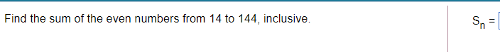 Solved Find the sum of the even numbers from 14 to 144, | Chegg.com