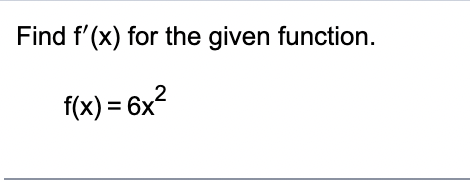 Solved Find f'(x) ﻿for the given function.f(x)=6x2 | Chegg.com