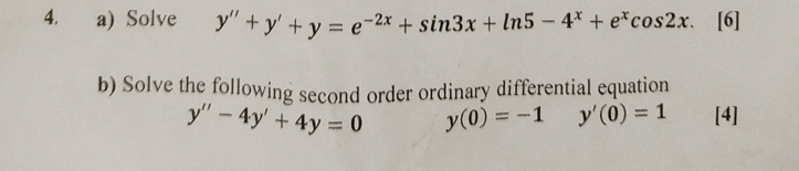 a) Solve \( y^{\prime \prime}+y^{\prime}+y=e^{-2 x}+\sin 3 x+\ln 5-4^{x}+e^{x} \cos 2 x \) \( [6] \) b) Solve the following s