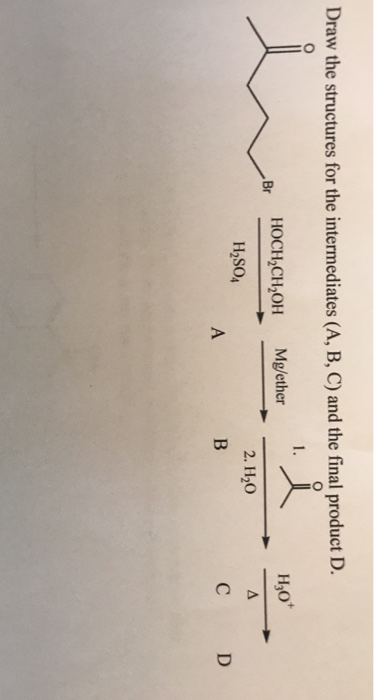Solved Draw the structures for the intermediates (A, B, C) | Chegg.com