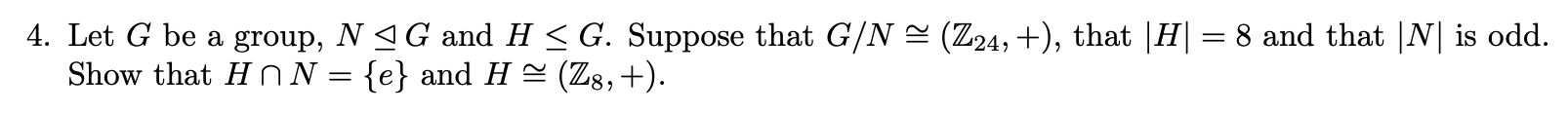 Solved 4. Let G Be A Group, N⊴G And H≤G. Suppose That | Chegg.com