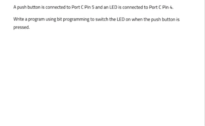 Solved A push button is connected to Port CPin 5 and an LED | Chegg.com