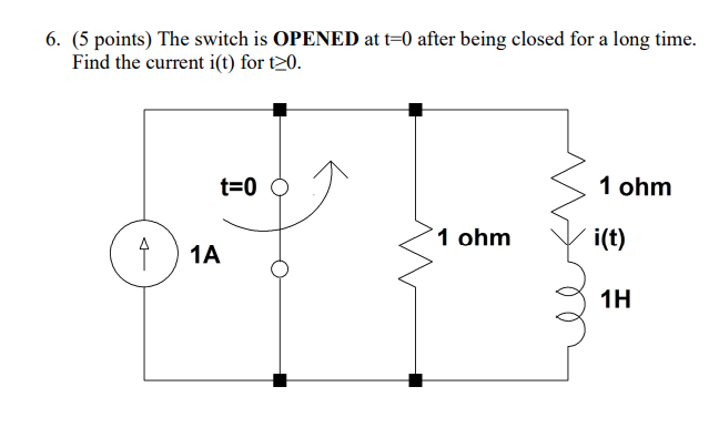 Solved 6. (5 points) The switch is OPENED at t=0 after being | Chegg.com