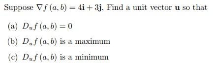 Solved Suppose ∇f(a,b)=4i+3j, Find a unit vector u so that | Chegg.com