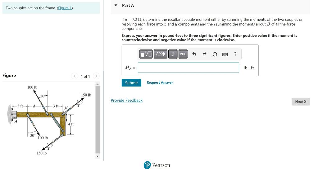 Two couples act on the frame. (Figure 1)
If \( d=7.2 \mathrm{ft} \), determine the resultant couple moment either by summing 