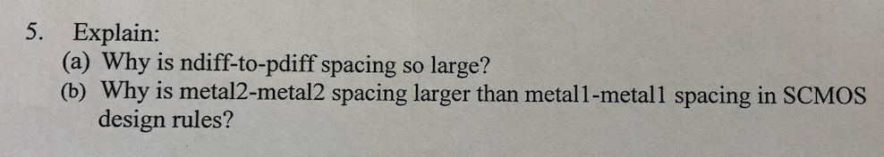 Solved 5. Explain: (a) Why is ndiff-to-pdiff spacing so | Chegg.com