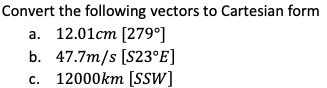 Solved Convert the following vectors to Cartesian form a. | Chegg.com
