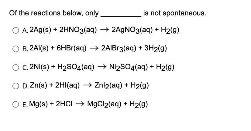 Solved Of the reactions below, only is not spontaneous. A. | Chegg.com