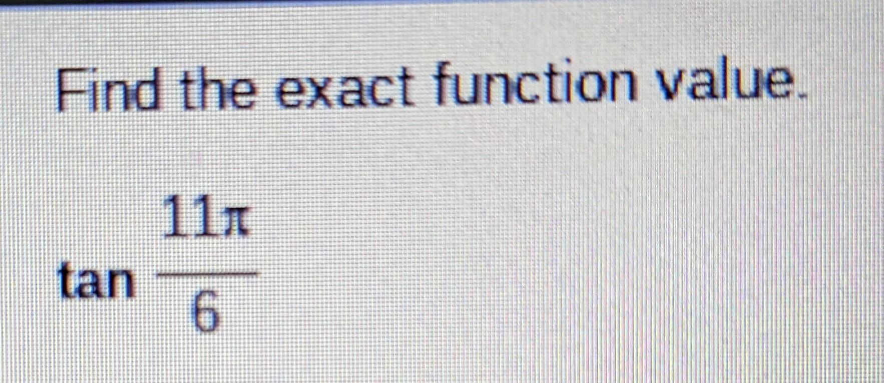 Solved Find the exact function value. tan611π | Chegg.com