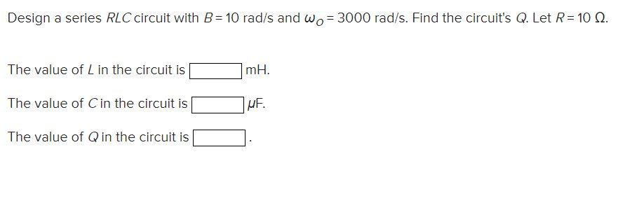 Solved Design a series RLC circuit with B=10rad/s and | Chegg.com