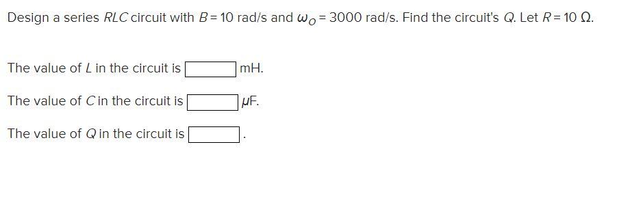 Solved Design A Series RLC Circuit With B=10rad/s And | Chegg.com