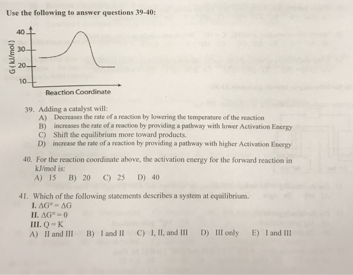 Solved Adding a catalyst will A) Decreases the rate of a