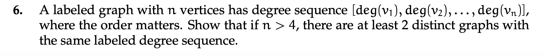 Solved 6. A labeled graph with n vertices has degree | Chegg.com