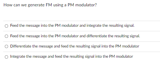 Solved How can we generate FM using a PM modulator? Feed the | Chegg.com