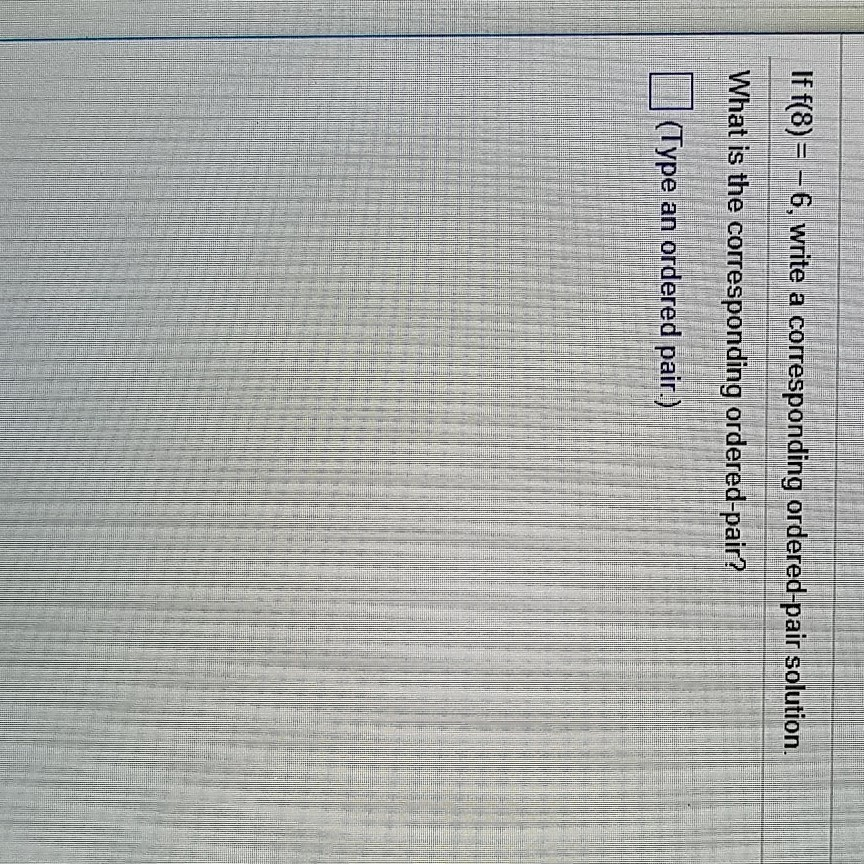 Solved If f(8)6, write a corresponding orderedpair solution