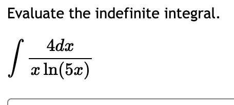 Solved Evaluate the indefinite integral.∫﻿﻿4dxxln(5x) | Chegg.com