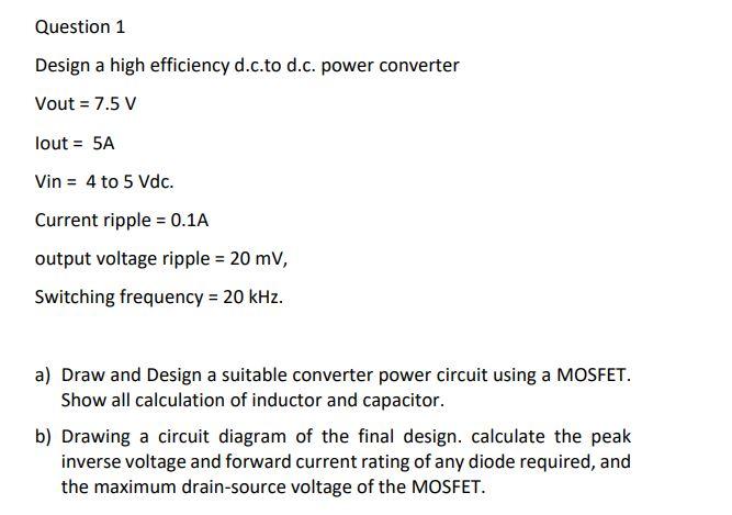 Solved Question 1 Design a high efficiency d.c.to d.c. power Circuit Diagram