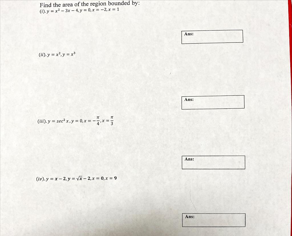 Find the area of the region bounded by: (i). \( y=x^{2}-3 x-4, y=0, x=-2, x=1 \) (ii). \( y=x^{2}, y=x^{3} \) (iii). \( y=\se