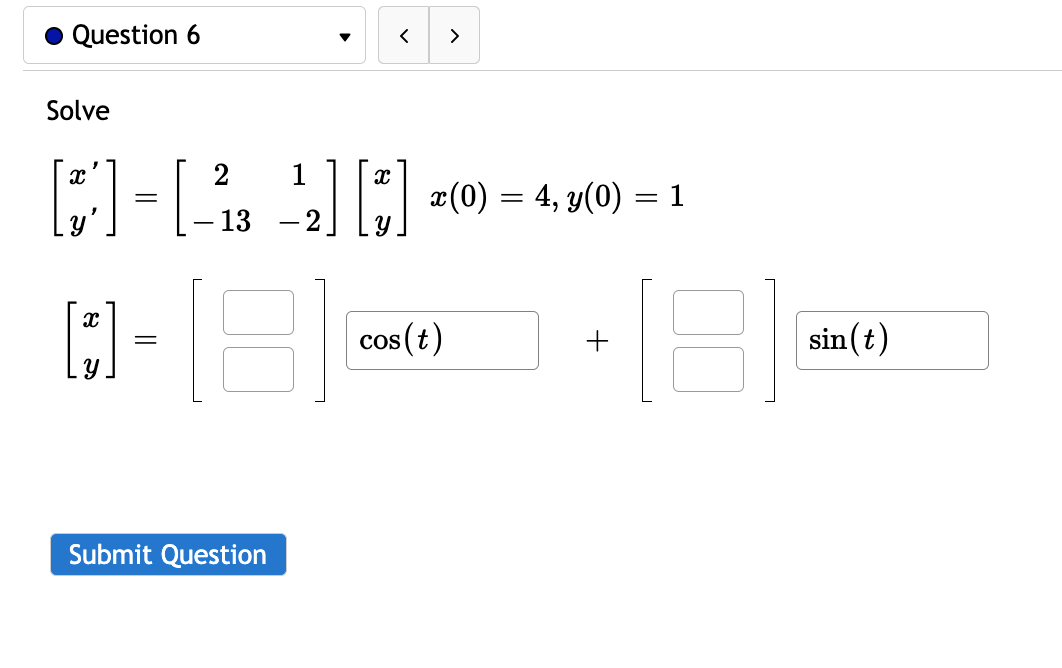 Solved Solve [x′y′]=[2−131−2][xy]x(0)=4,y(0)=1[xy]=[] | Chegg.com