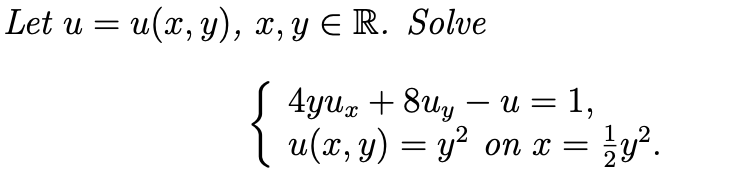 \( \begin{aligned} u=u(x, y), & x, y \in \mathbb{R} . \text { Solve } \\ & \left\{\begin{array}{l}4 y u_{x}+8 u_{y}-u=1 \\ u(