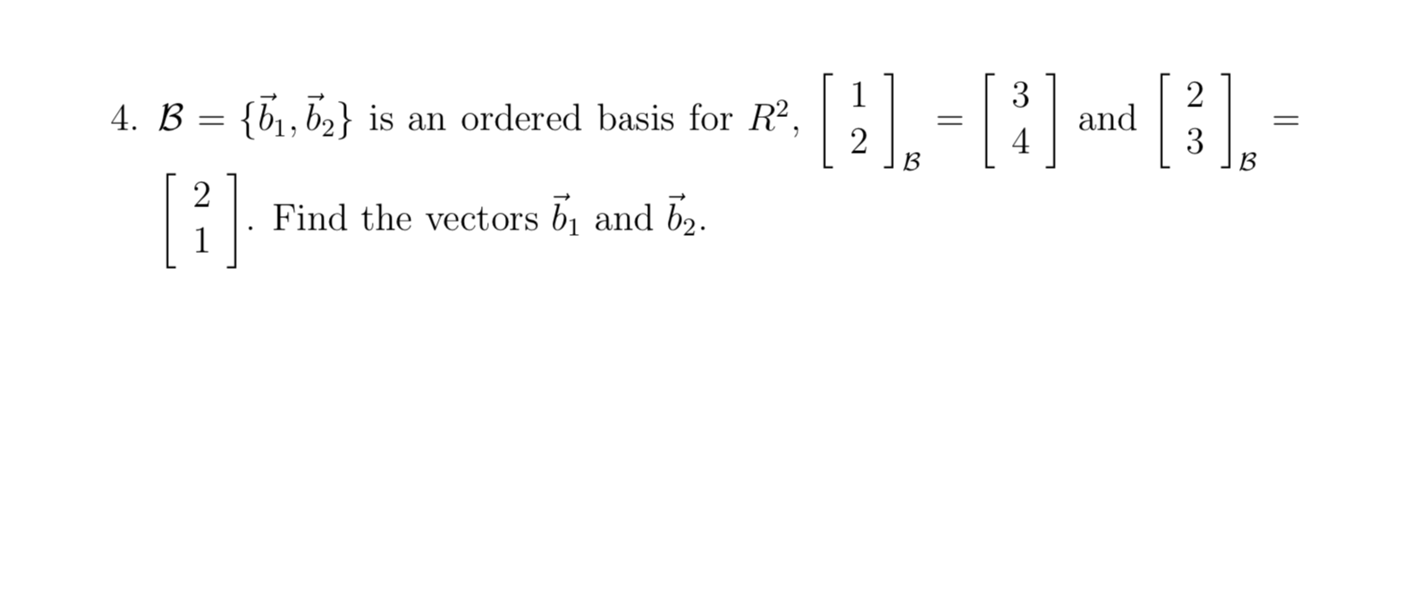 Solved 4. B = {71,72} is an ordered basis for R2, = [3] and | Chegg.com