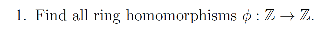 Solved 1. Find All Ring Homomorphisms 0 : Z → Z. | Chegg.com